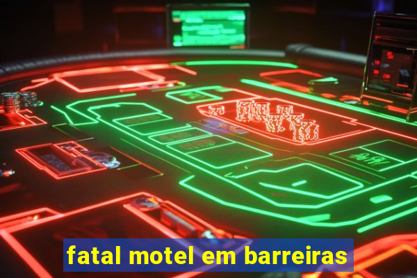 fatal motel em barreiras